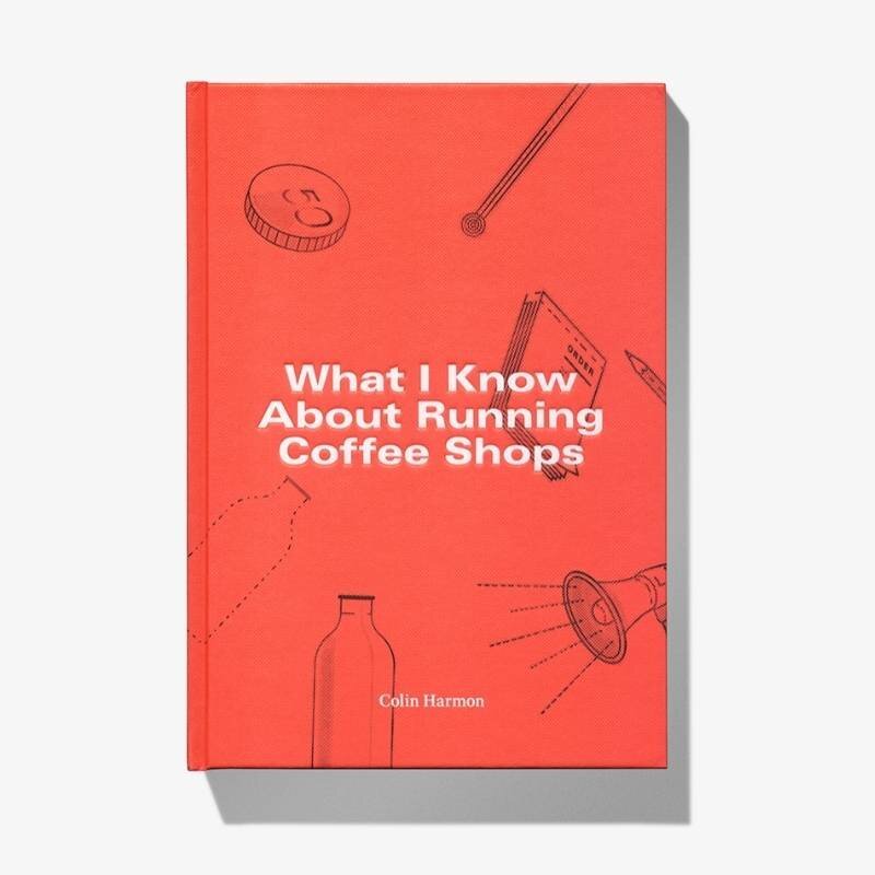 Colin Harmon What I KNow about Running Coffee SHops