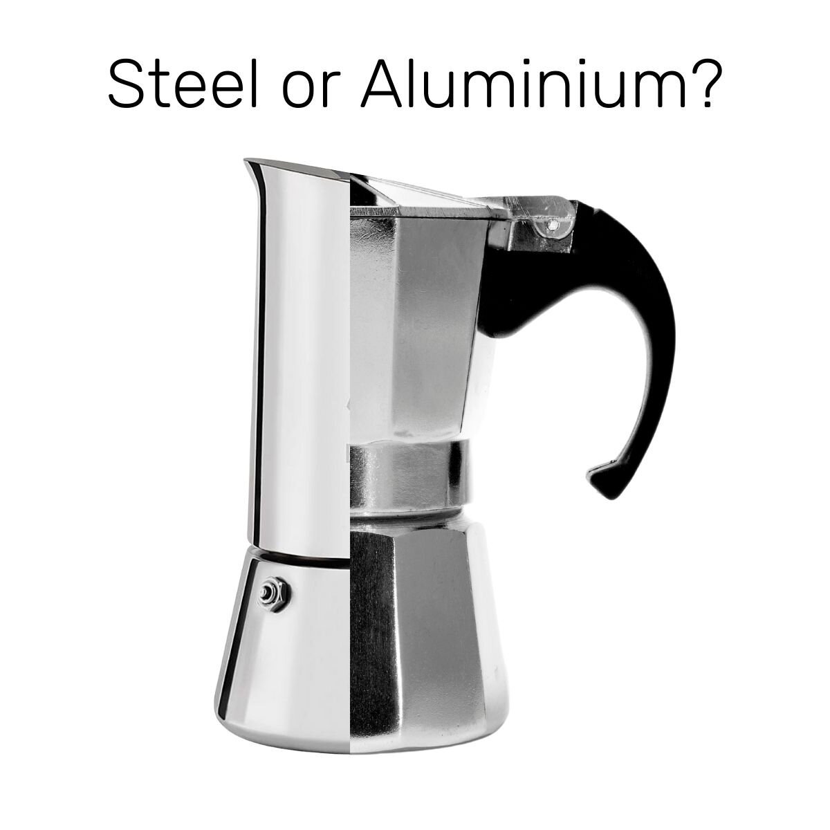 Steel or Aluminium Moka Pot?